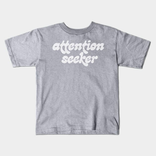 Attention Seeker Kids T-Shirt by DankFutura